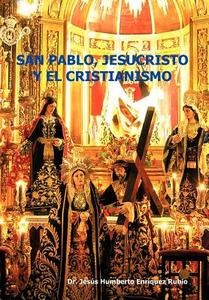 San Pablo, Jesucristo y El Cristianismo di Jesus Humberto Enriquez Rubio edito da Palibrio