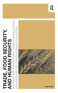 Trade, Food Security, and Human Rights di Ying Chen edito da Routledge