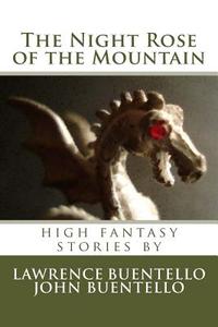 The Night Rose of the Mountain: High Fantasy Stories di Lawrence Buentello edito da Createspace