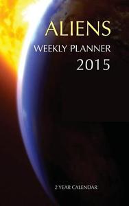 Aliens Weekly Planner 2015: 2 Year Calendar di Sam Hub edito da Createspace