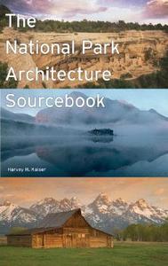 The National Park Architecture Sourcebook di Harvey H. Kaiser edito da Princeton Architectural Press