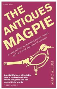 The Antiques Magpie di Marc Allum edito da Icon Books Ltd
