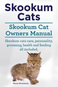 Skookum Cats. Skookum Cat Owners Manual. Skookum Cats Care, Personality, Grooming, Health and Feeding All Included. di Henry Hoverstone edito da Imb Publishing