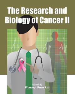 The Research and Biology of Cancer II di Iconcept Press edito da Iconcept Press
