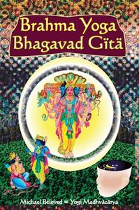 BRAHMA YOGA BHAGAVAD GITA di MICHAEL BELOVED edito da LIGHTNING SOURCE UK LTD