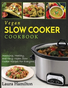 Vegan Slow Cooker Cookbook di Laura Hamilton edito da Fighting Dreams Productions INC
