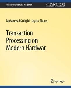 Transaction Processing on Modern Hardware di Spyros Blanas, Mohammad Sadoghi edito da Springer International Publishing