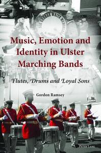 Music, Emotion and Identity in Ulster Marching Bands di Gordon Ramsey edito da Lang, Peter