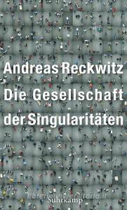 Die Gesellschaft der Singularitäten di Andreas Reckwitz edito da Suhrkamp Verlag AG