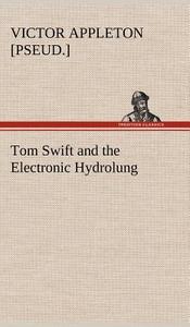 Tom Swift and the Electronic Hydrolung di Victor [pseud. ] Appleton edito da TREDITION CLASSICS