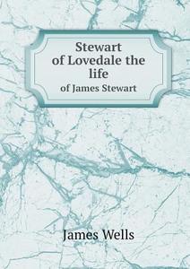 Stewart Of Lovedale The Life Of James Stewart di MR James Wells edito da Book On Demand Ltd.