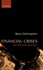 Financial Crises and What to Do about Them di Barry Eichengreen edito da OXFORD UNIV PR