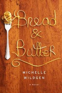 Bread and Butter di Michelle Wildgen edito da DOUBLEDAY & CO