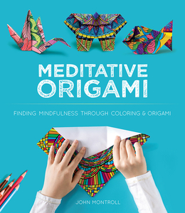 Meditative Origami di John Montroll edito da Dover Publications Inc.