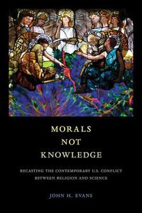 Morals Not Knowledge di John H. Evans edito da University of California Press