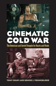 Cinematic Cold War: The American and Soviet Struggle for Hearts and Minds di Tony Shaw, Denise J. Youngblood edito da UNIV PR OF KANSAS