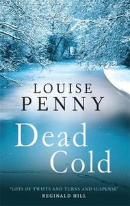 Dead Cold di Louise Penny edito da Little, Brown Book Group