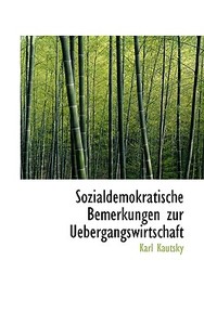 Sozialdemokratische Bemerkungen Zur Uebergangswirtschaft di Karl Kautsky edito da Bibliolife, Llc