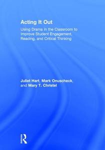 Acting It Out di Juliet (TimeLine Theatre Company Hart, Mark (Adlai E. Stevenson High School Onuscheck, Mary T. (Ch Christel edito da Taylor & Francis Ltd