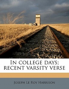 In College Days; Recent Varsity Verse di Joseph Le Roy Harrison edito da Nabu Press