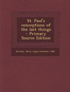 St. Paul's Conceptions of the Last Things edito da Nabu Press