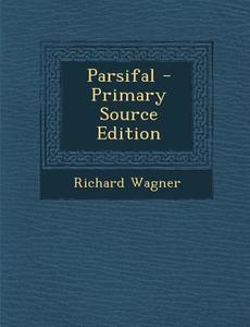 Parsifal di Richard Wagner edito da Nabu Press