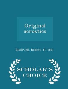 Original Acrostics - Scholar's Choice Edition edito da Scholar's Choice