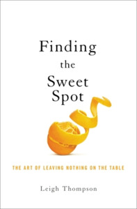Finding the Sweet Spot: The Art of Leaving Nothing on the Table di Leigh Thompson edito da HARPERCOLLINS LEADERSHIP