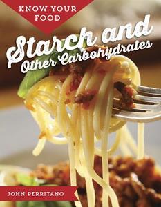 Know Your Food: Starch and Other Carbohydrates di John Perritano edito da MASON CREST PUBL