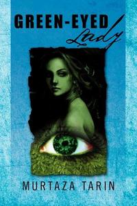 Green-Eyed Lady di Murtaza Tarin edito da Xlibris