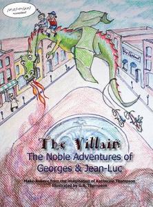 The Villain: The Noble Adventures of Georges & Jean-Luc di Katherine Thompson edito da OUTSKIRTS PR