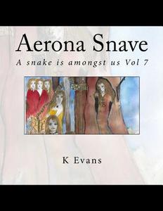 Aerona Snave: A Snake Is Amongst Us: Vol 7 di K. Evans edito da Createspace