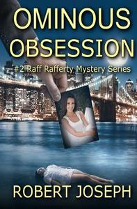 Ominous Obsession: Raff Rafferty Mystery Series #2 di Robert Joseph edito da Createspace