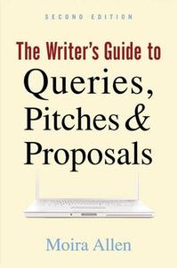 The Writer's Guide to Queries, Pitches and Proposals di Moira Anderson Allen edito da ALLWORTH PR
