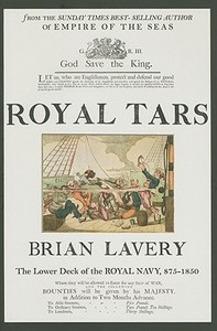 Royal Tars: The Lower Deck of the Royal Navy, 875-1850 di Brian Lavery edito da U S NAVAL INST PR