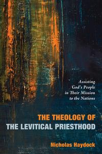 The Theology of the Levitical Priesthood di Nicholas Haydock edito da Wipf and Stock