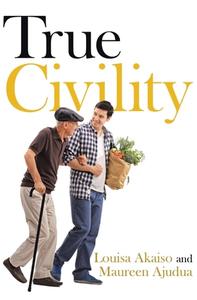 True Civility di Louisa Akaiso and Maureen Ajudua edito da Page Publishing Inc