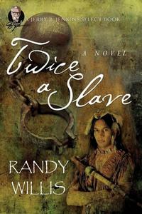 Twice a Slave: 2021 Revised and Expanded Edition di Randy Willis edito da LIGHTNING SOURCE INC