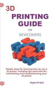 3D PRINTING GD FOR NEWCOMERS di Stephen W. Rock edito da INDEPENDENTLY PUBLISHED