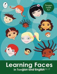 Learning Faces in Tongan and English di Ahurewa Kahukura edito da Tui