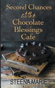Second Chances at the Chocolate Blessings Cafe di Steena Holmes, Steena Marie edito da SH Press Inc.