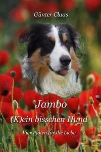 Jambo (K)Ein Bisschen Hund: Vier Pfoten Fuer Die Liebe di Guenter Claas edito da GC Verlag