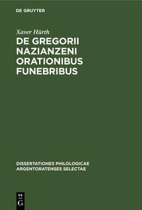 De Gregorii Nazianzeni orationibus funebribus di Xaver Hürth edito da De Gruyter