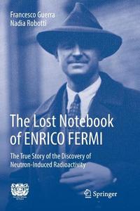 The Lost Notebook of ENRICO FERMI di Francesco Guerra, Nadia Robotti edito da Springer International Publishing