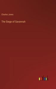 The Siege of Savannah di Charles Jones edito da Outlook Verlag