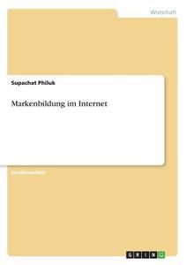 Markenbildung im Internet di Supachat Philuk edito da GRIN Publishing