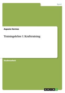 Trainingslehre I. Krafttraining di Aspasia Hermes edito da Grin Verlag Gmbh