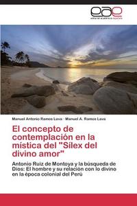 El concepto de contemplación en la mística del "Sílex del divino amor" di Manuel Antonio Ramos Lava, Manuel A. Ramos Lava edito da EAE