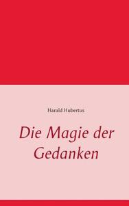 Die Magie Der Gedanken di Harald Hubertus edito da Books On Demand