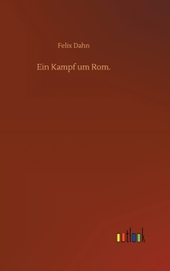 Ein Kampf um Rom. di Felix Dahn edito da Outlook Verlag